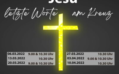 Predigtreihe „Jesu letzte Worte am Kreuz“ | ab 06.03.2022